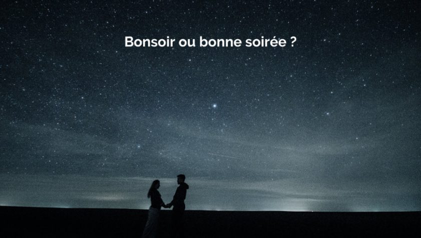 ¿Cuándo decimos "Bonsoir !" o "Bonne Soirée" ?